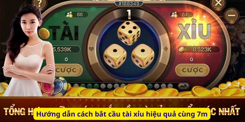 Hướng dẫn cách bắt cầu tài xỉu hiệu quả cùng 7m